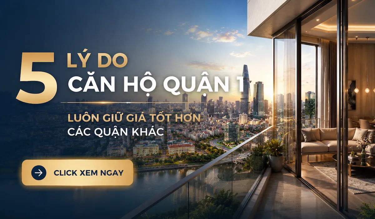 5 Lý Do Căn Hộ Quận 1 Luôn Giữ Giá Tốt Hơn Các Quận Khác