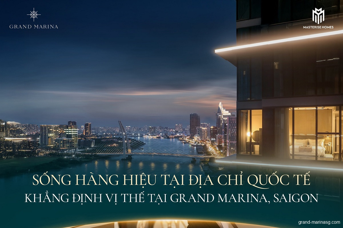 Dự án Grand Marina Saigon: Sống Chuẩn Marriott Bên Sông Sài Gòn